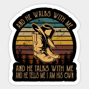 And He Walks With Me And He Talks With Me. And He Tells Me I Am His Own Cowboy Boots Sticker